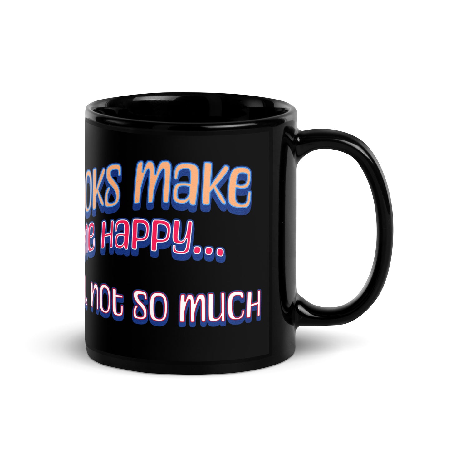 Books Make Me Happy, You Not So Much Black Glossy Mug