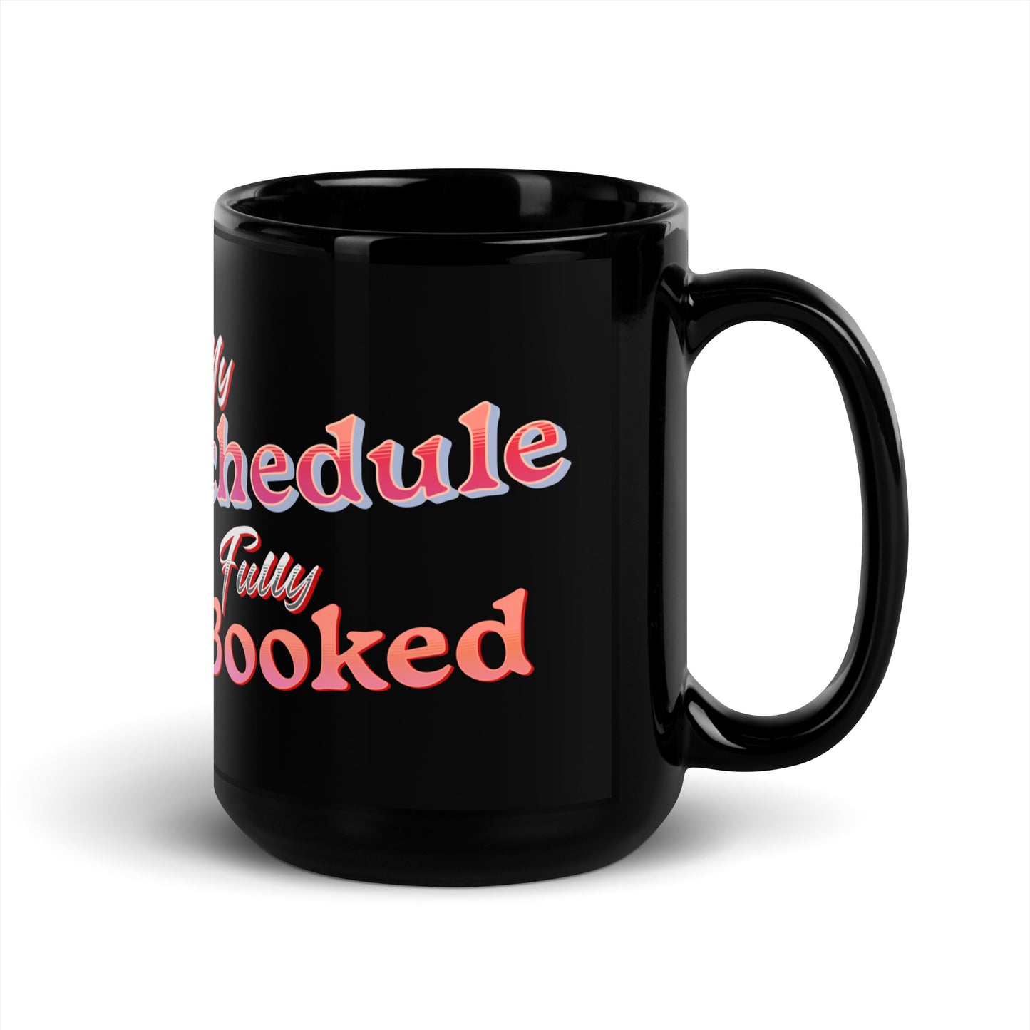 My Schedule is Fully Booked Black Glossy Mug