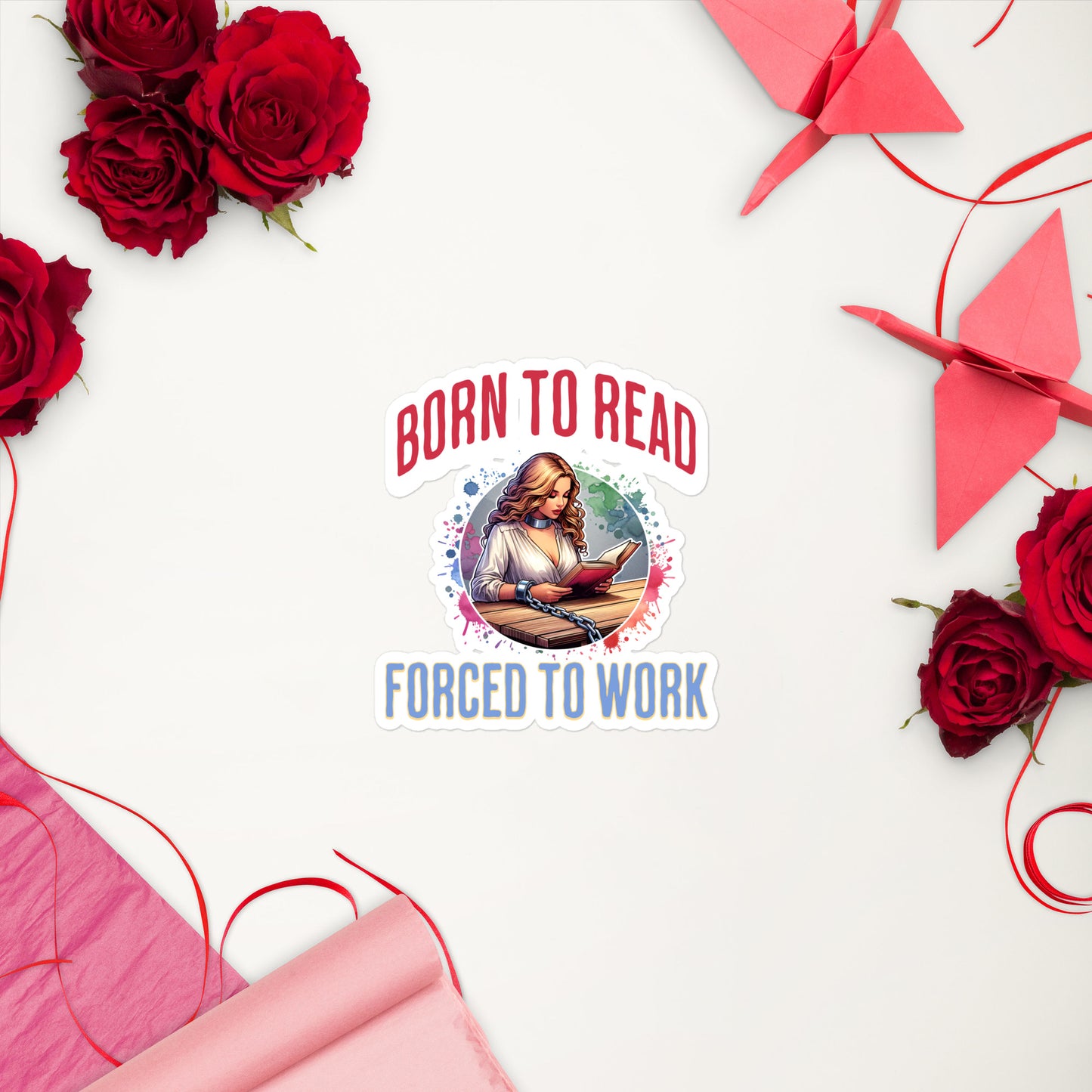 Born to Read Forced to Work Bubble-free stickers