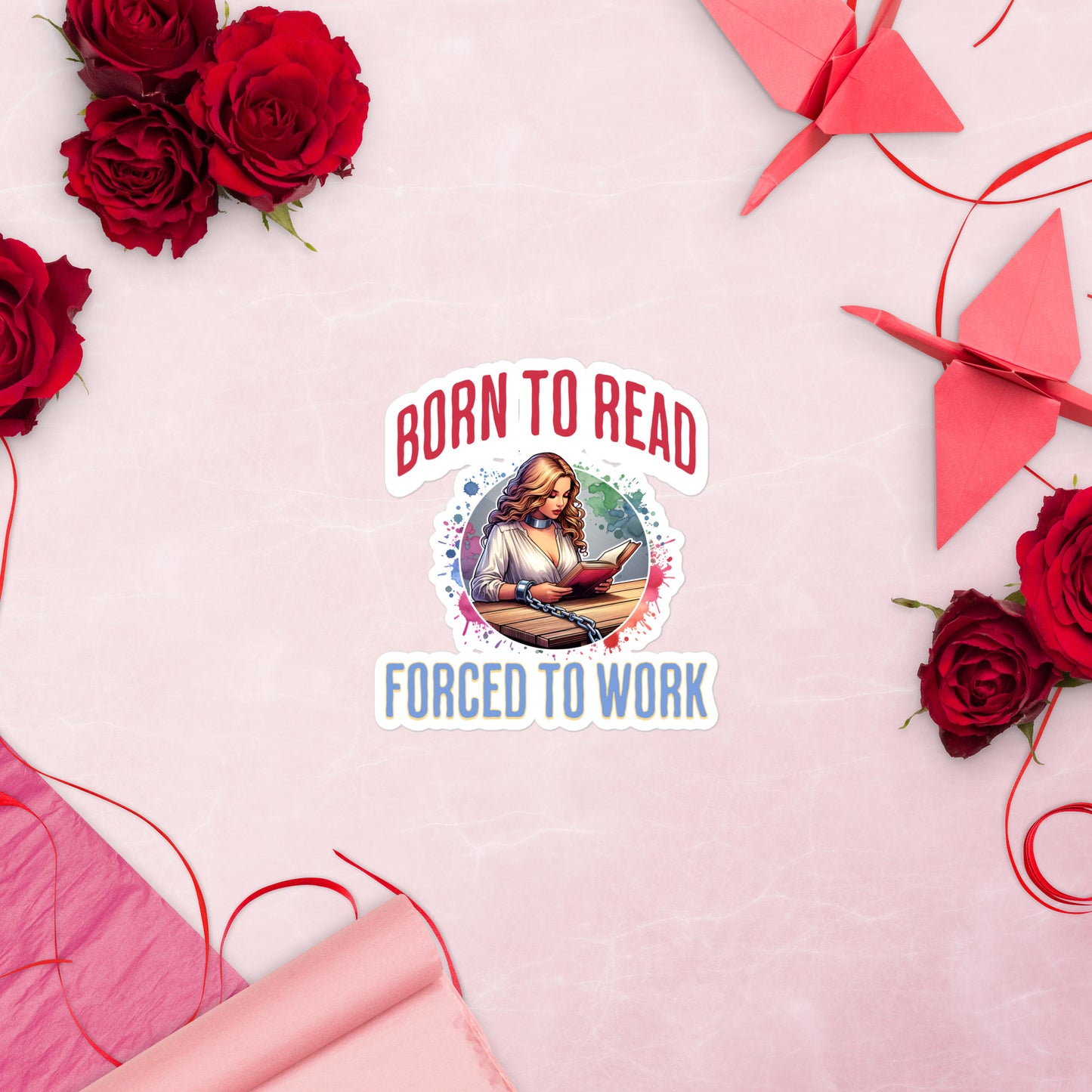 Born to Read Forced to Work Bubble-free stickers