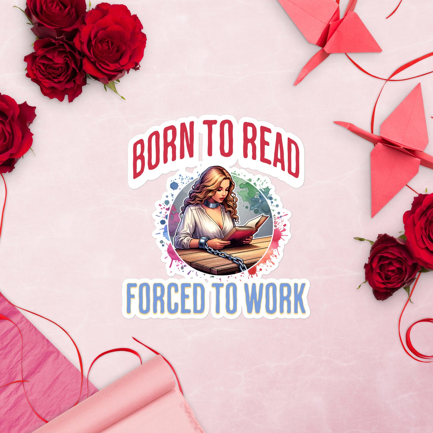 Born to Read Forced to Work Bubble-free stickers