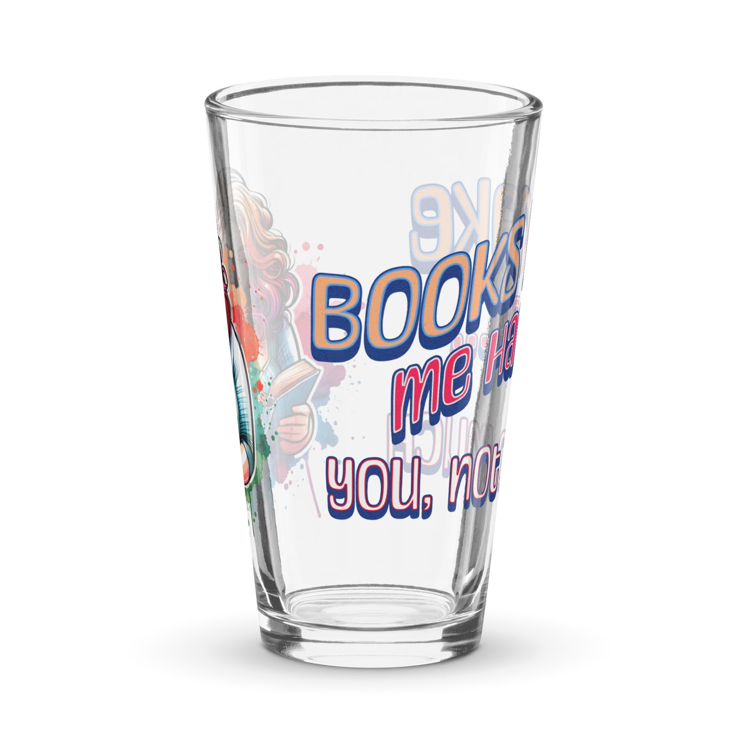 Books Make Me Happy, You Not So Much Shaker pint glass