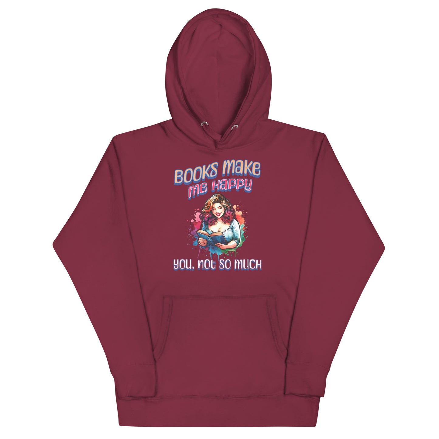 Books Make Me Happy, You Not So Much Unisex Hoodie