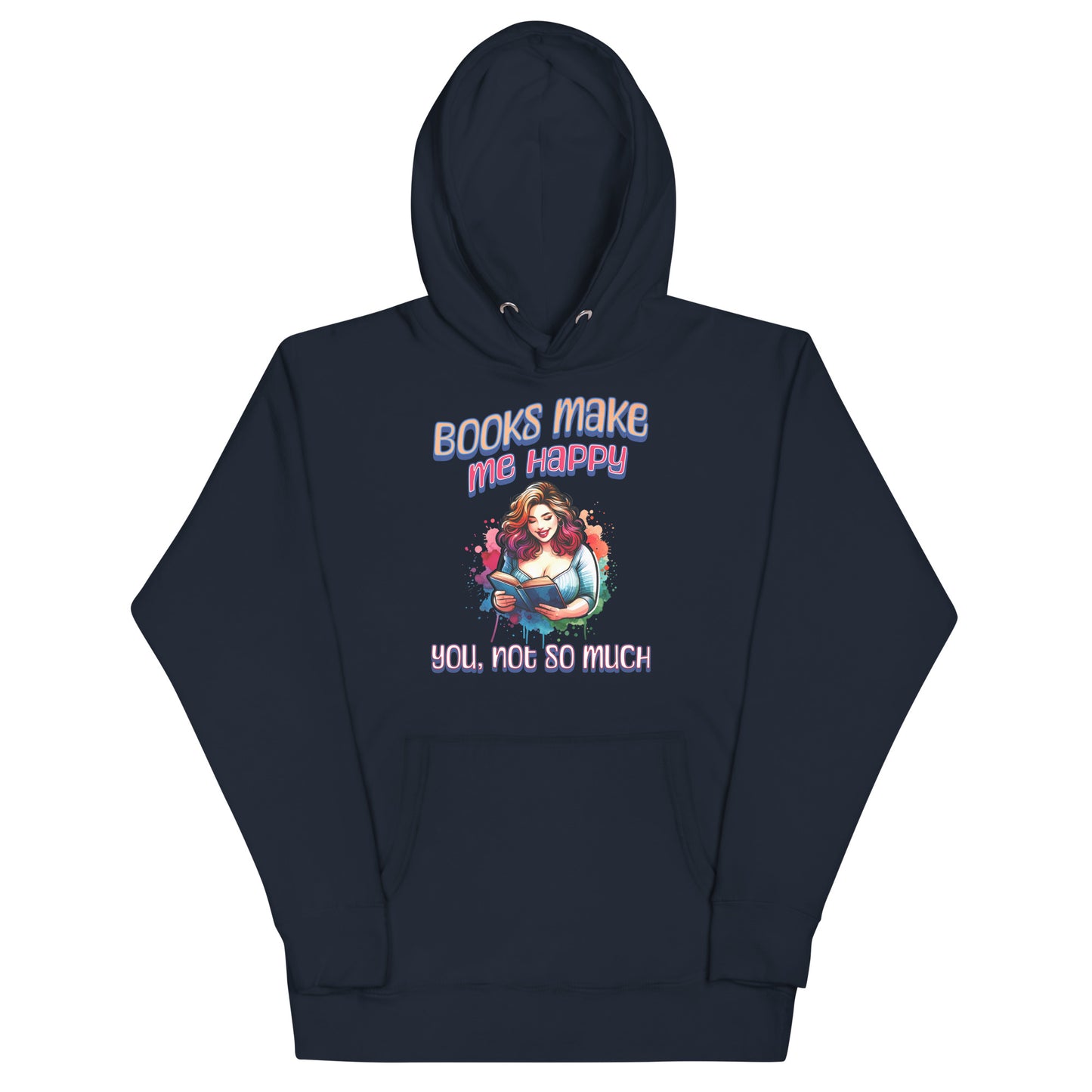 Books Make Me Happy, You Not So Much Unisex Hoodie