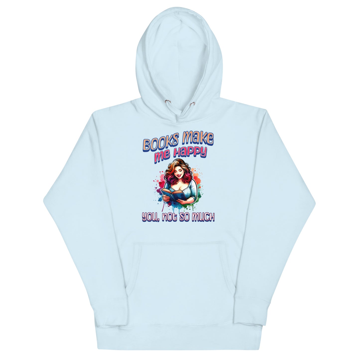 Books Make Me Happy, You Not So Much Unisex Hoodie