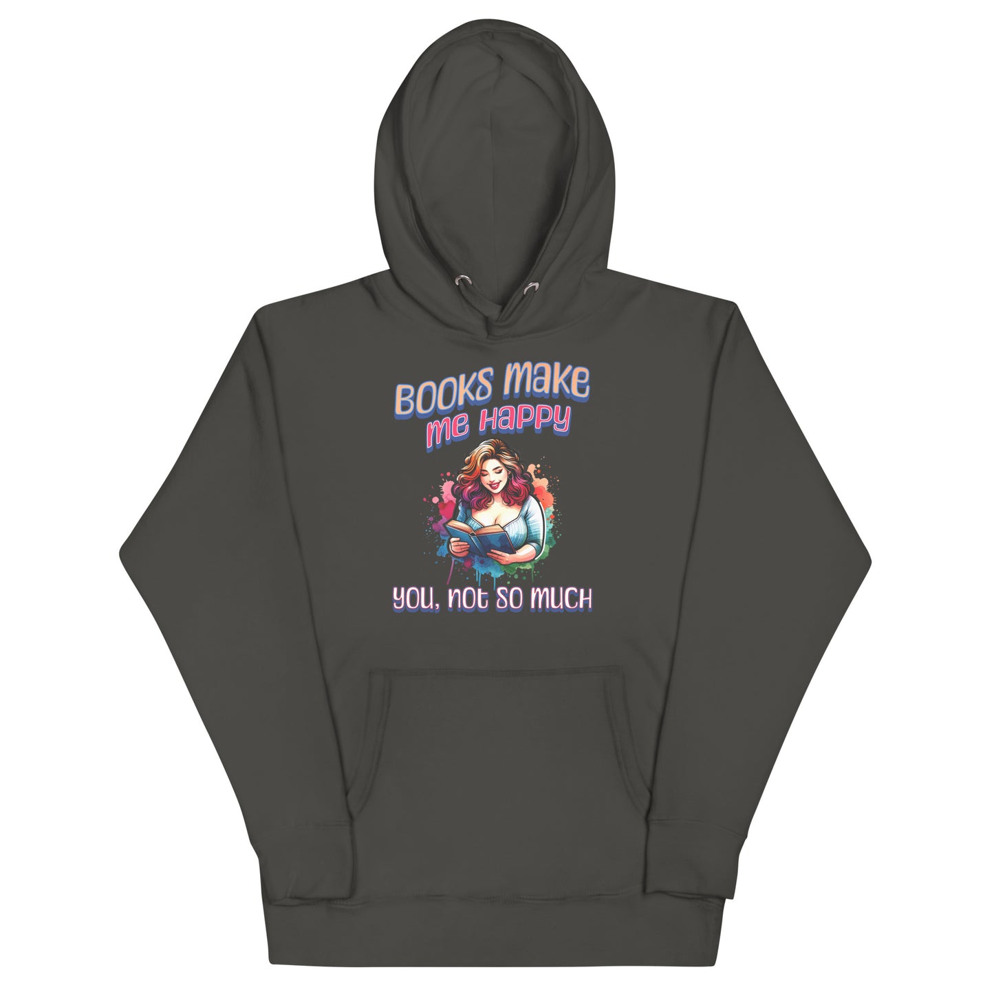 Books Make Me Happy, You Not So Much Unisex Hoodie