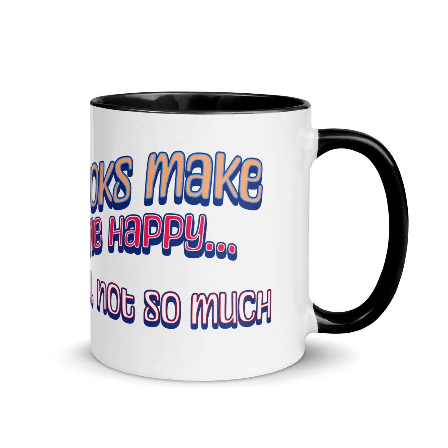 Books Make Me Happy, You Not So Much Mug with Color Inside