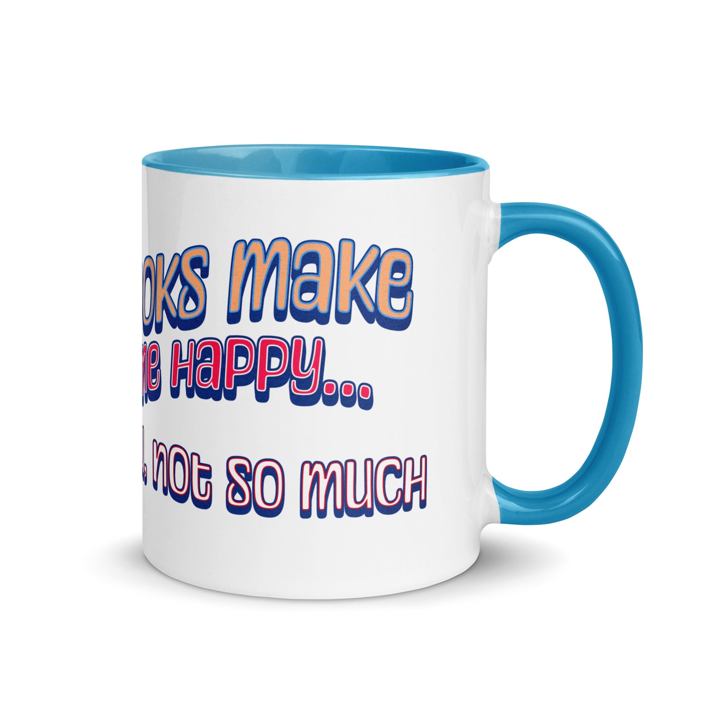 Books Make Me Happy, You Not So Much Mug with Color Inside