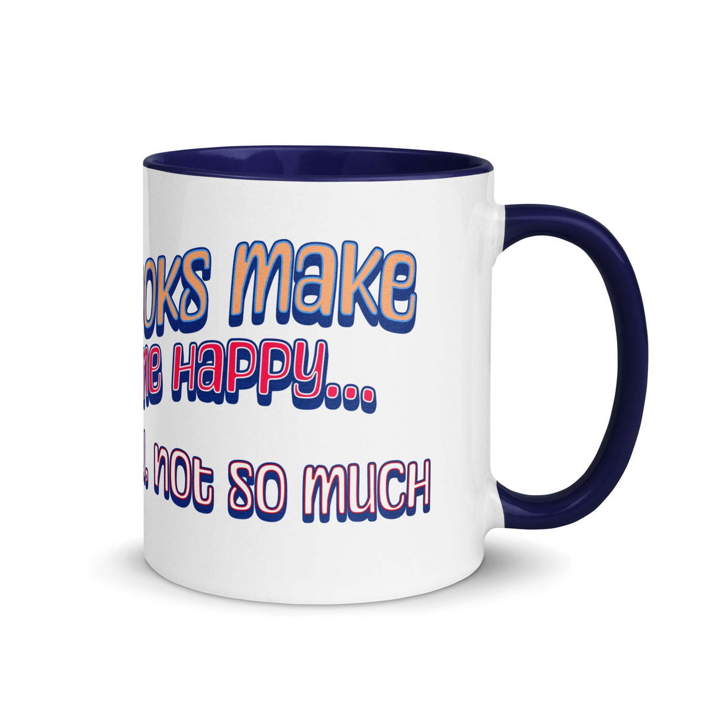 Books Make Me Happy, You Not So Much Mug with Color Inside