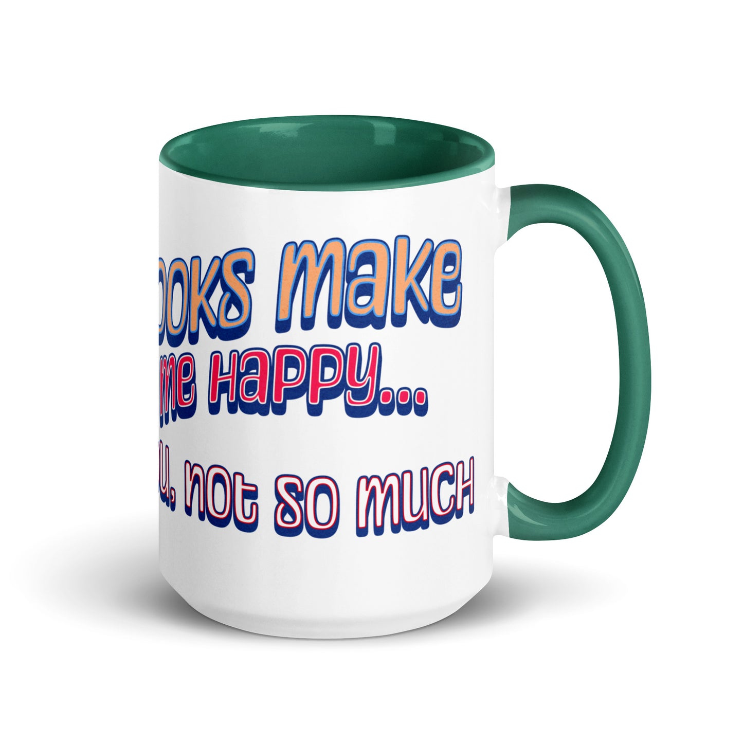 Books Make Me Happy, You Not So Much Mug with Color Inside