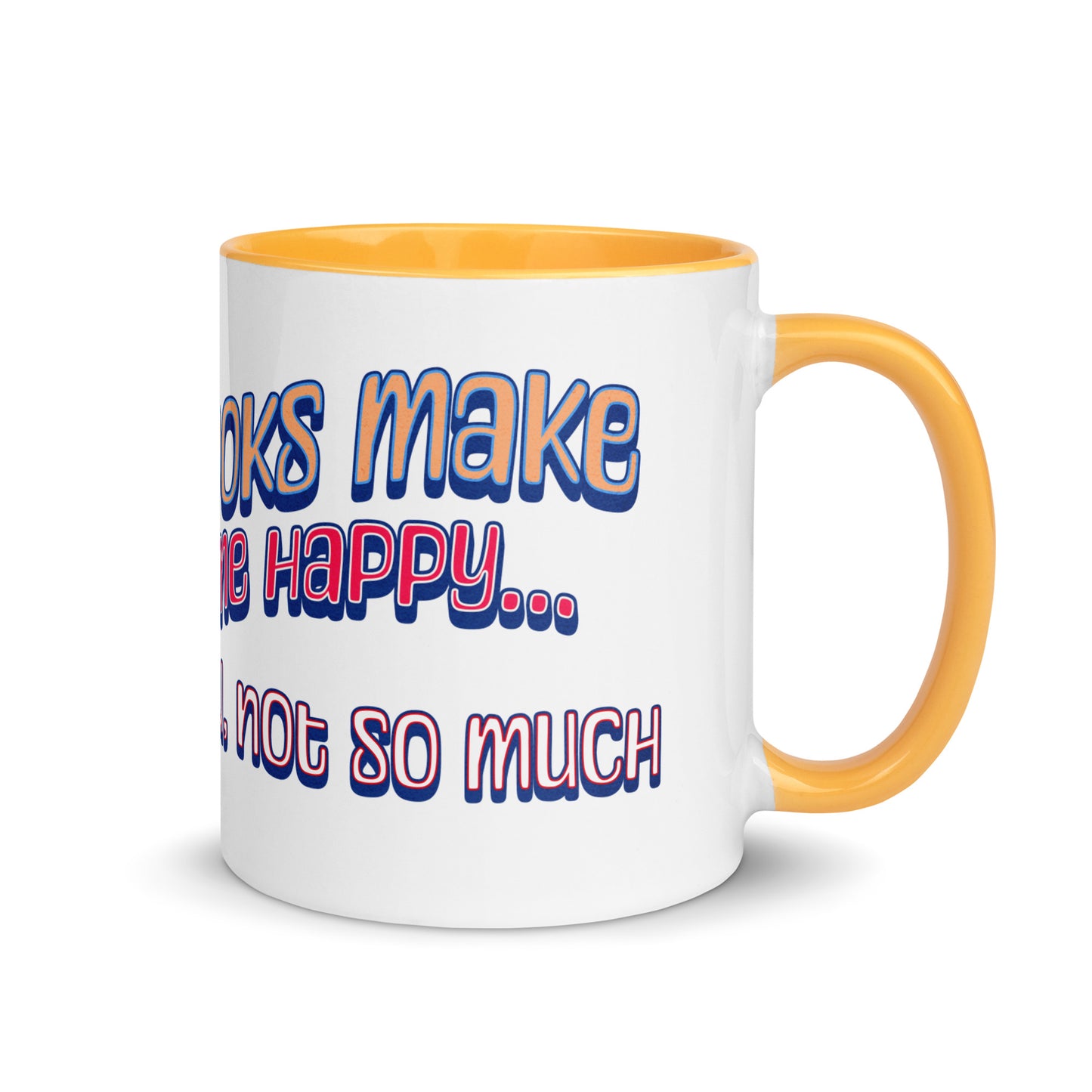 Books Make Me Happy, You Not So Much Mug with Color Inside