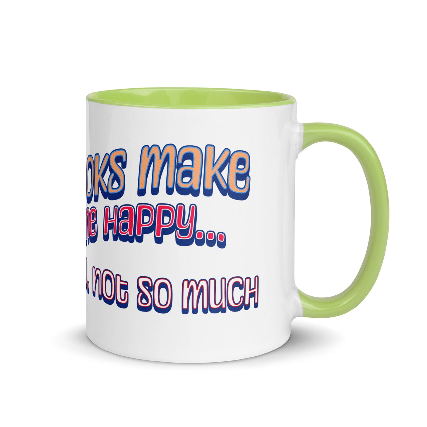 Books Make Me Happy, You Not So Much Mug with Color Inside