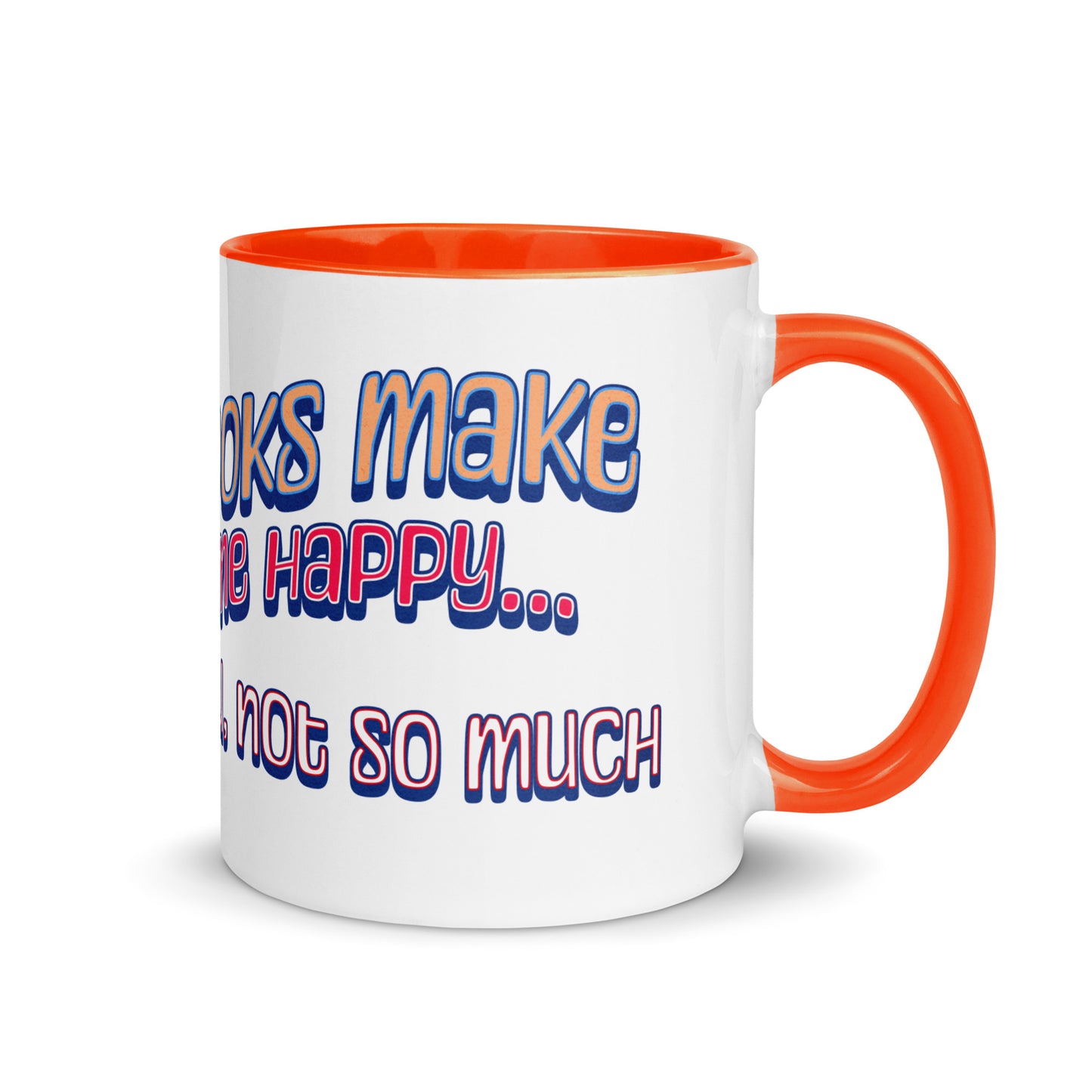 Books Make Me Happy, You Not So Much Mug with Color Inside