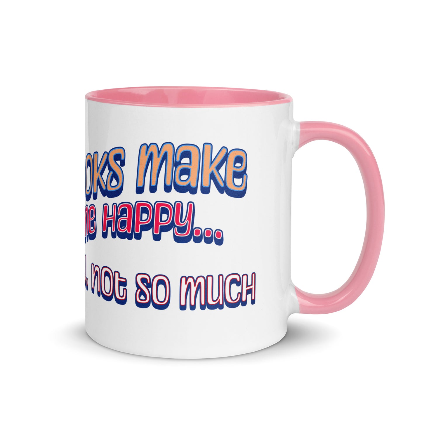 Books Make Me Happy, You Not So Much Mug with Color Inside