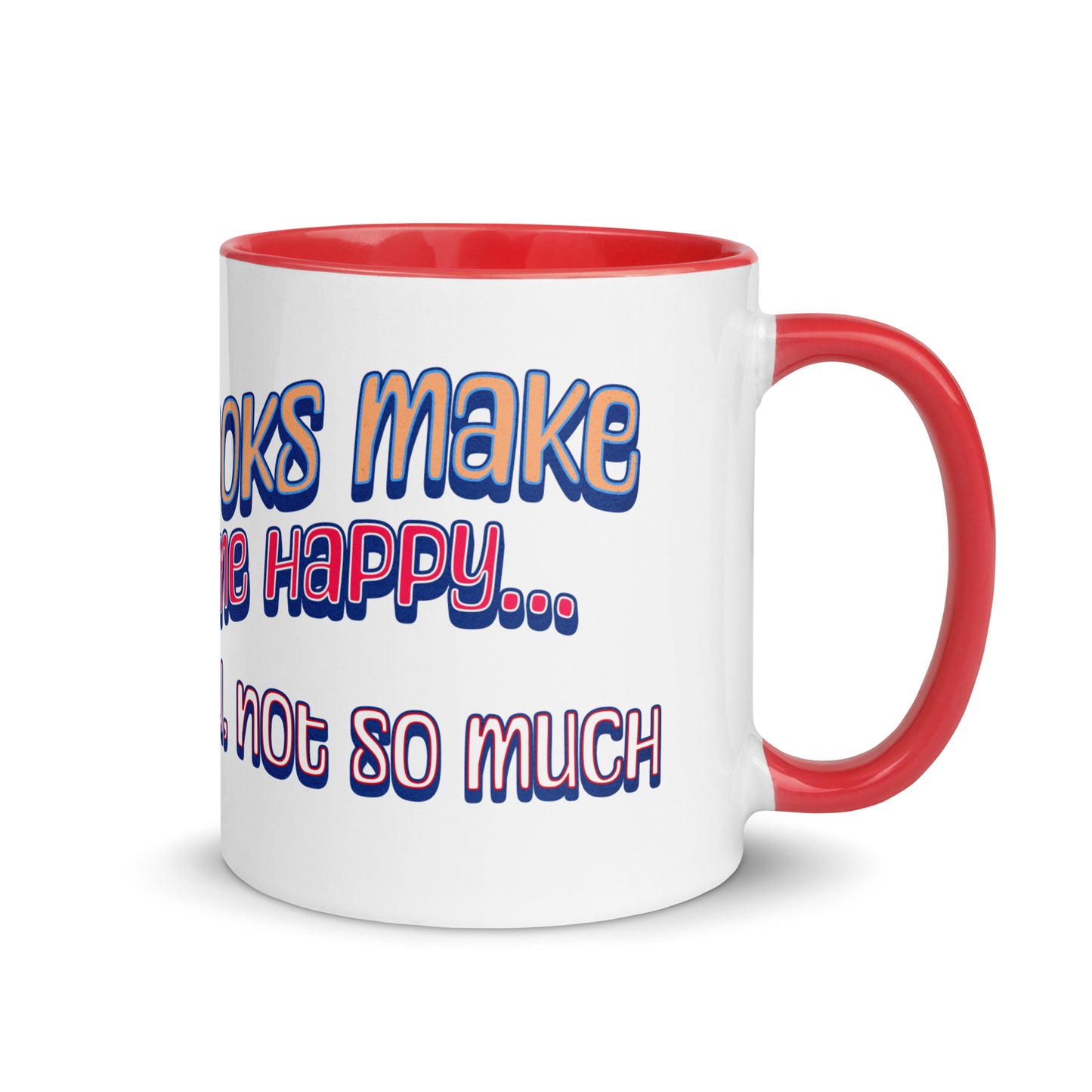 Books Make Me Happy, You Not So Much Mug with Color Inside