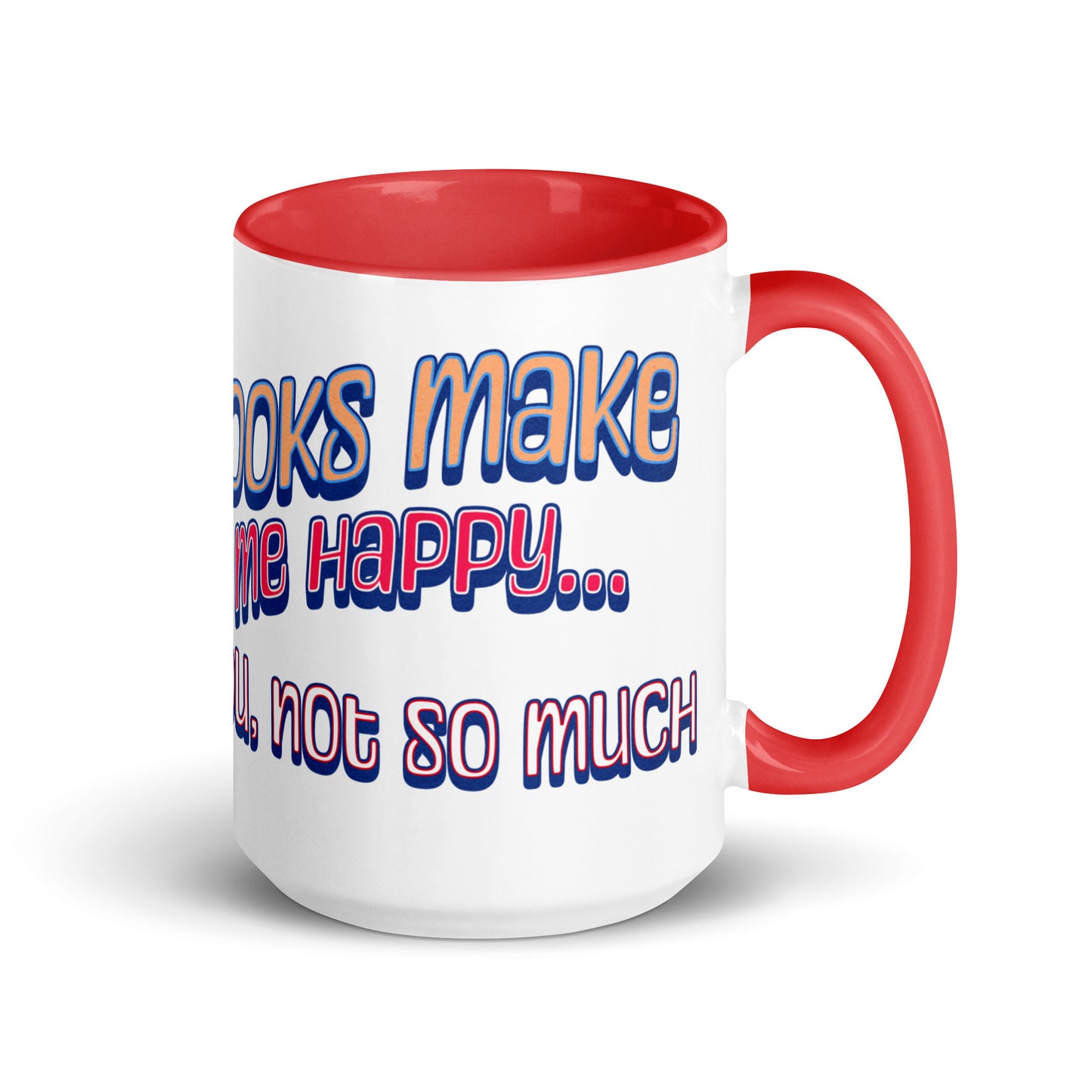 Books Make Me Happy, You Not So Much Mug with Color Inside
