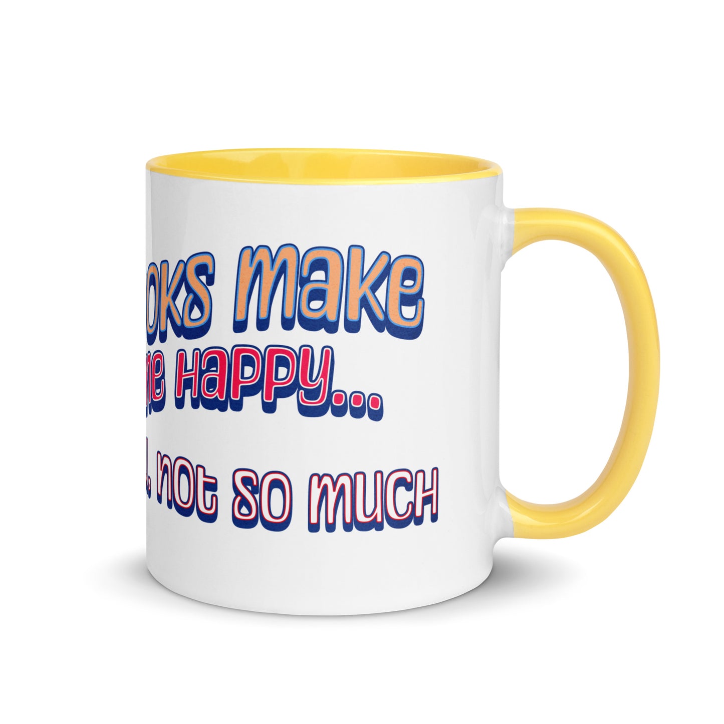 Books Make Me Happy, You Not So Much Mug with Color Inside