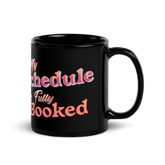 My Schedule is Fully Booked Black Glossy Mug