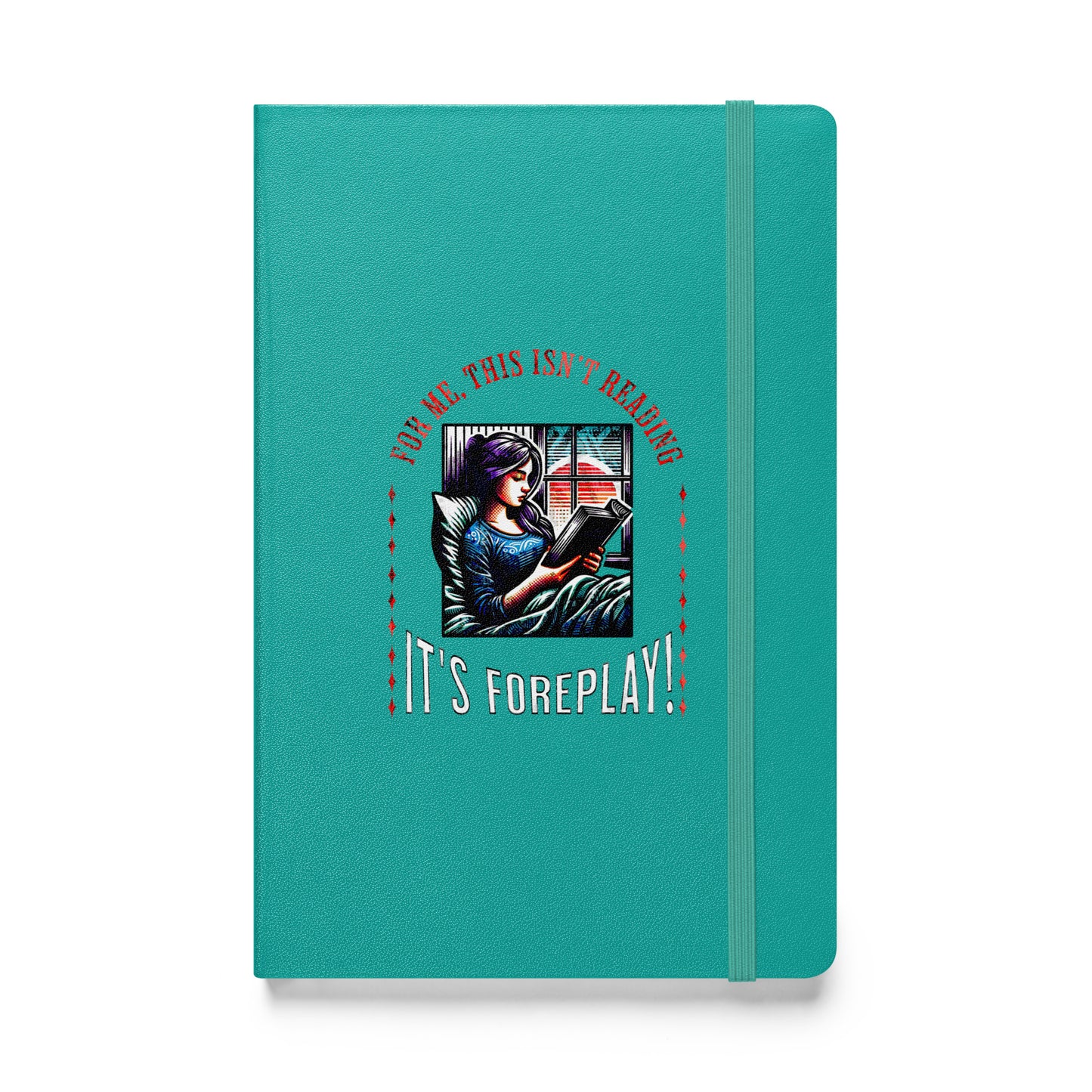 This isn't Reading, it's foreplay - Hardcover bound notebook - Bookslut Shirts
