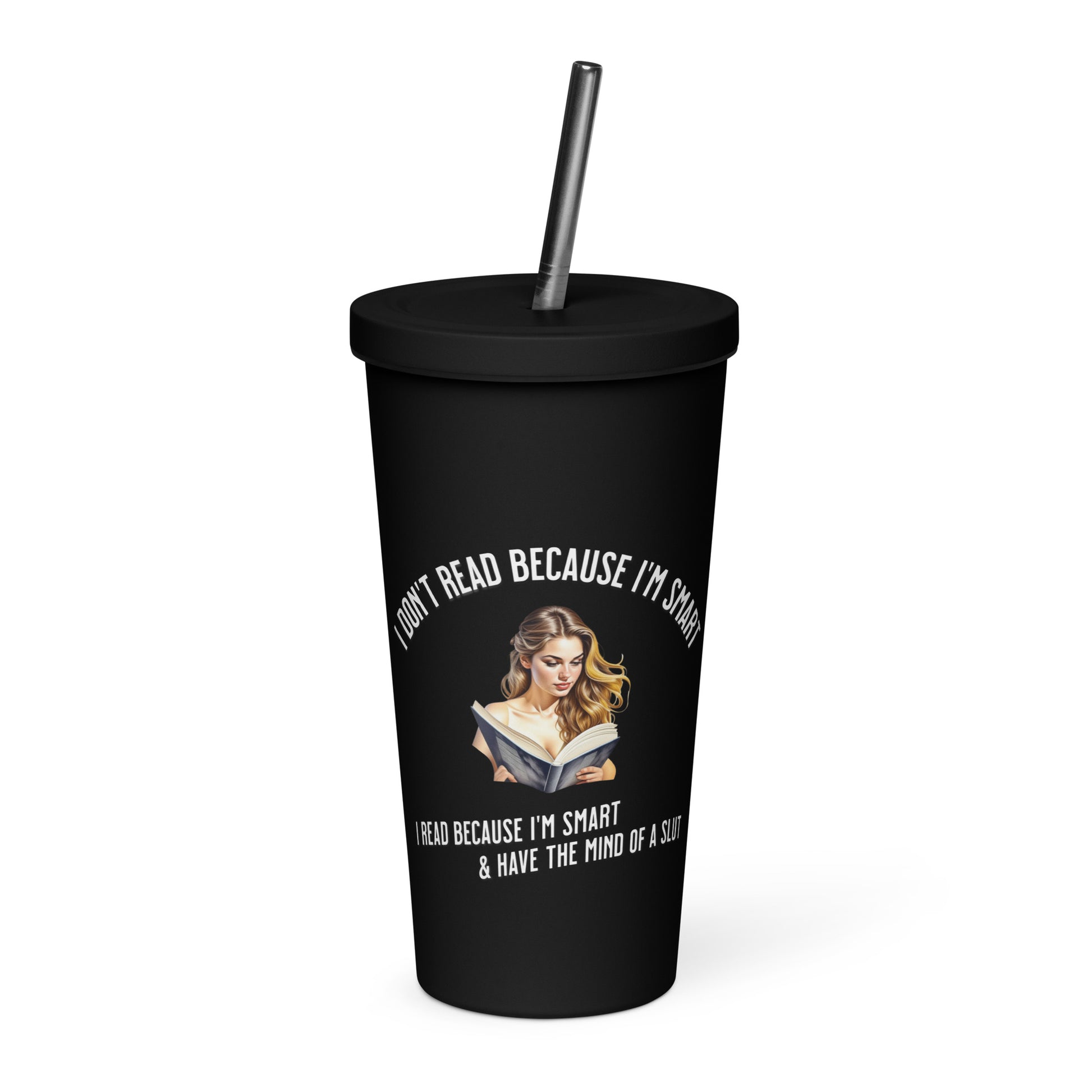 I Don't Read Because... Insulated tumbler with a straw - Bookslut Shirts