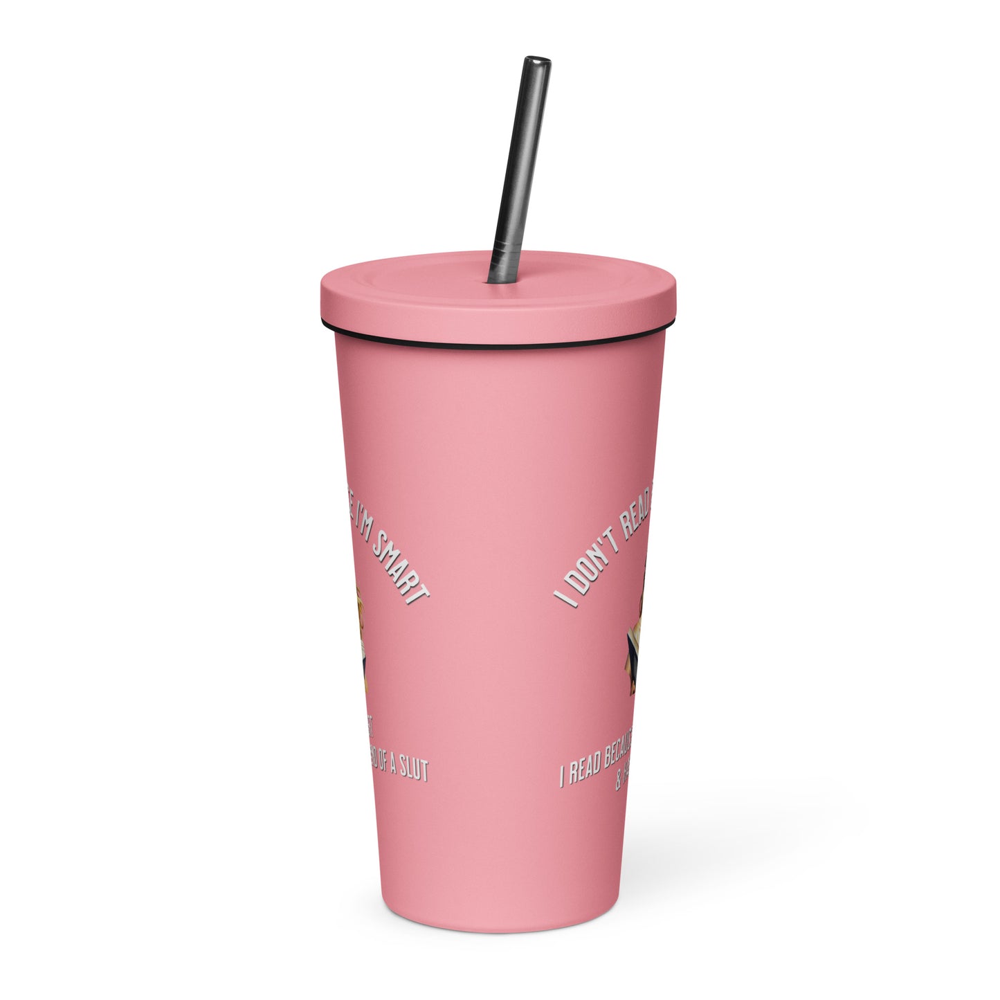 I Don't Read Because... Insulated tumbler with a straw - Bookslut Shirts
