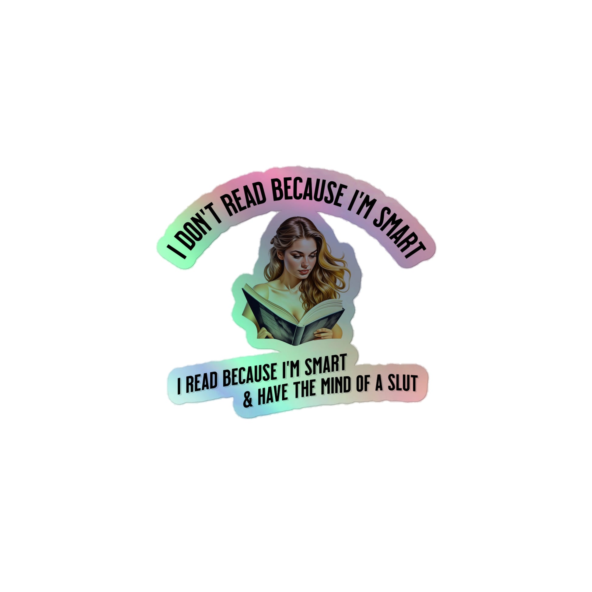 I Don't Read Because... Holographic stickers - Bookslut Shirts