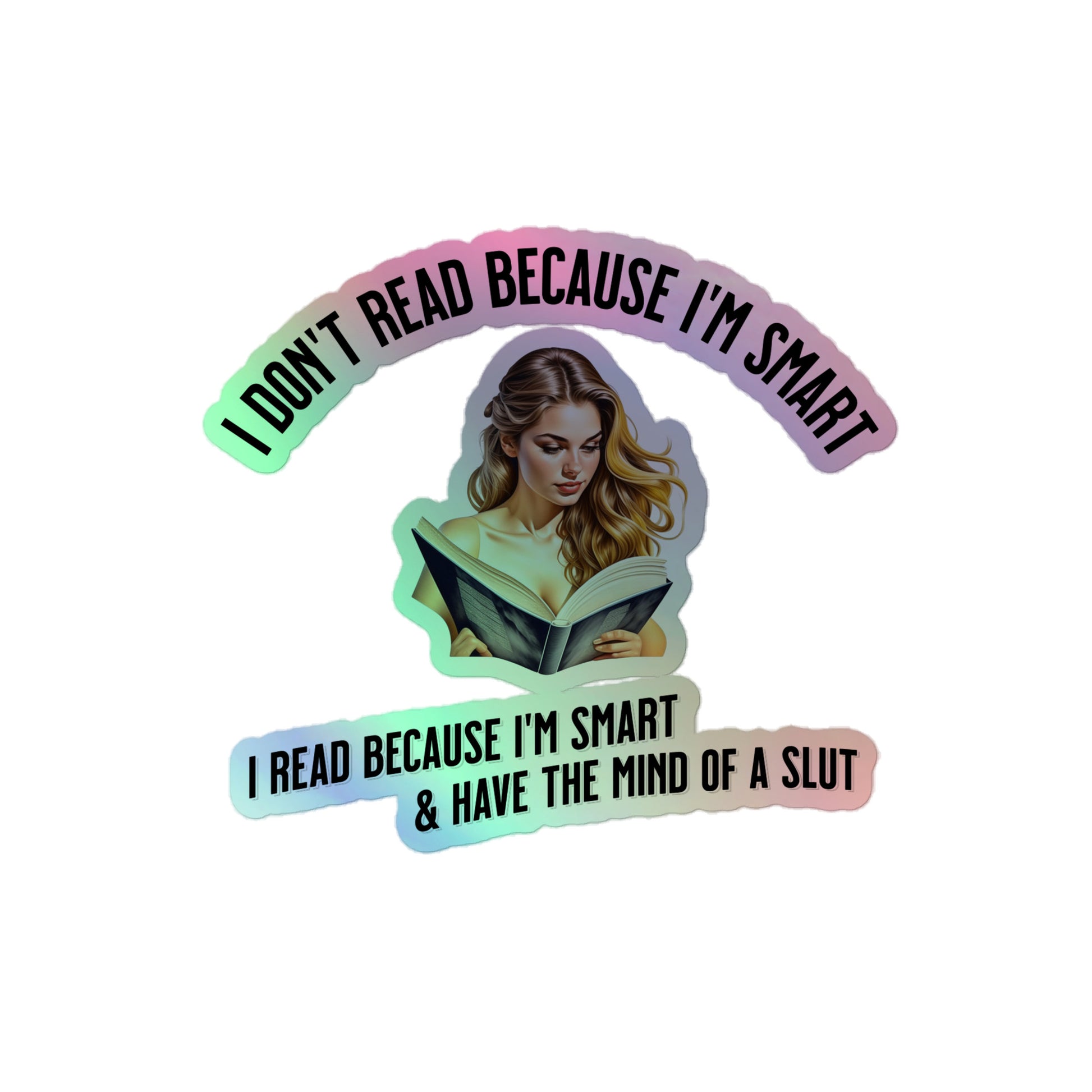 I Don't Read Because... Holographic stickers - Bookslut Shirts