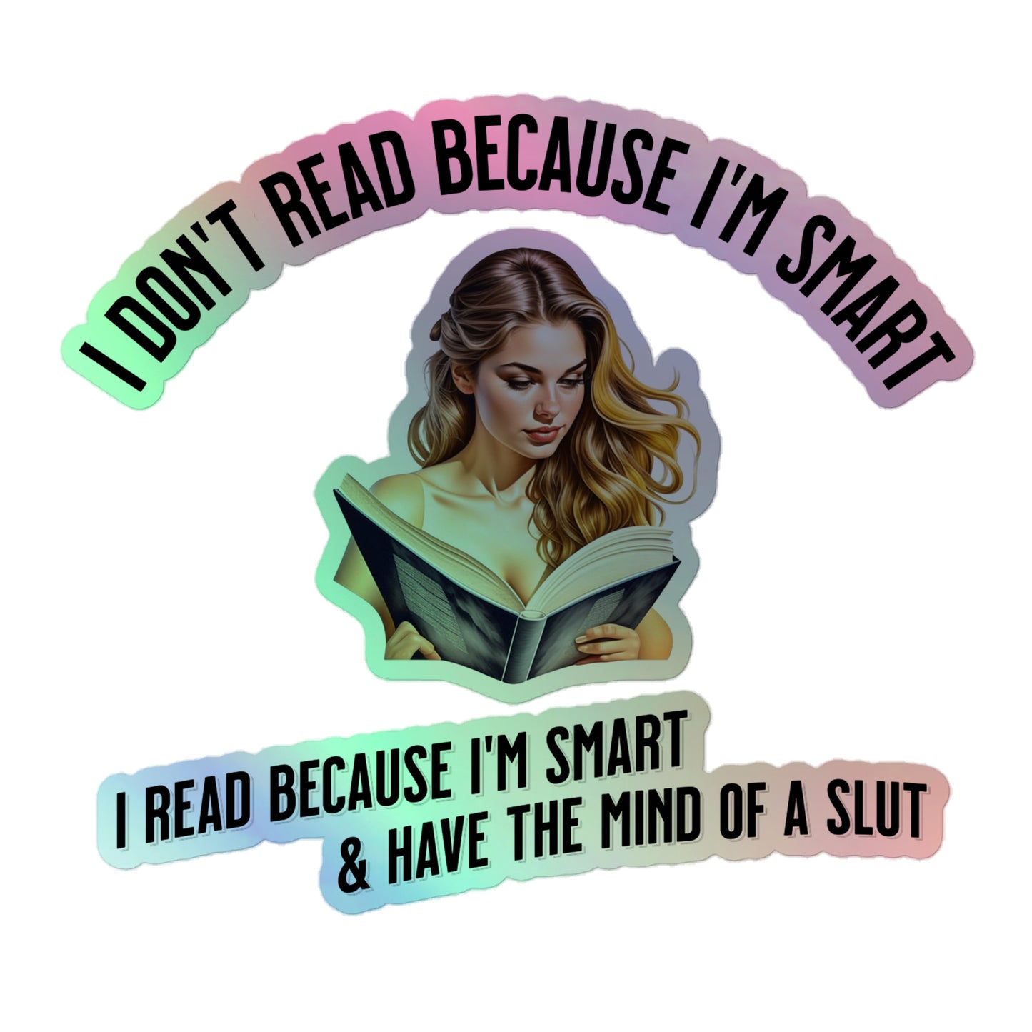 I Don't Read Because... Holographic stickers - Bookslut Shirts