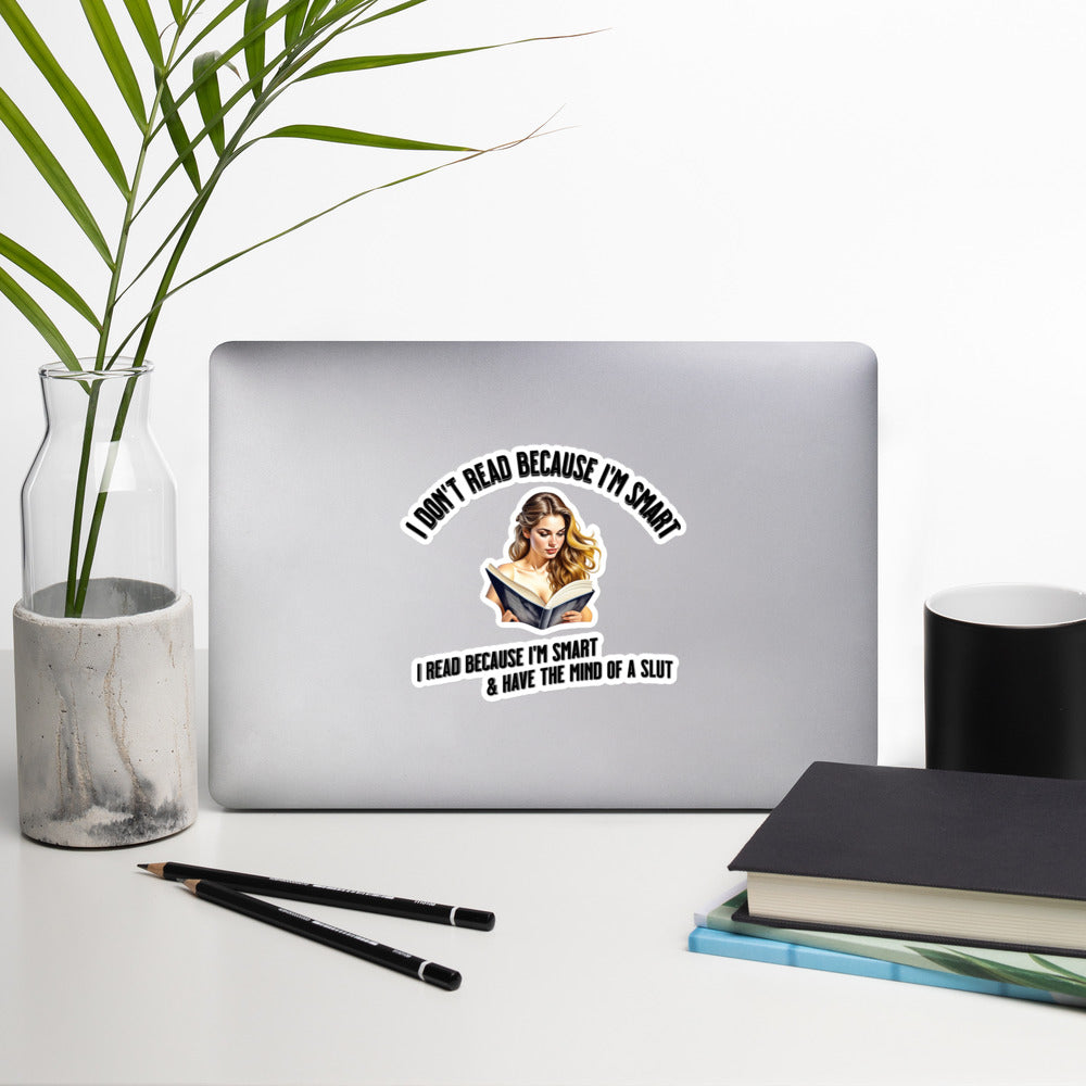 I Don't Read Because... Bubble-free stickers - Bookslut Shirts