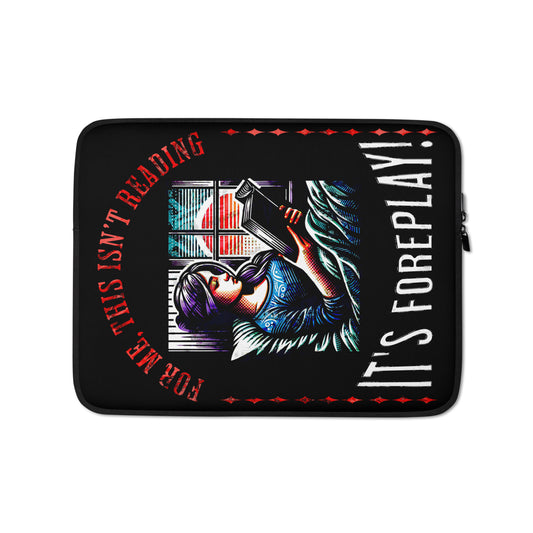 This isn't Reading, It's foreplay... Laptop Sleeve - Bookslut Shirts