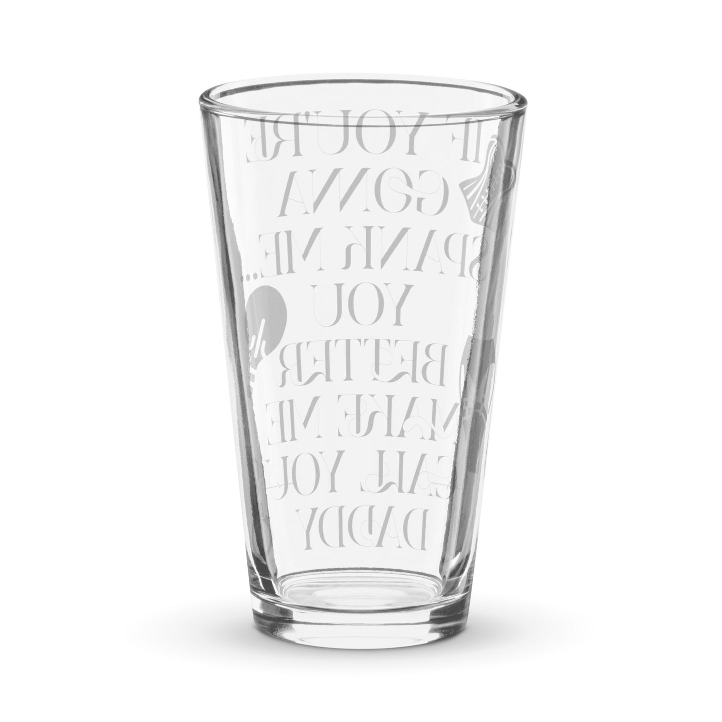 If You're Gonna Spank Me... Shaker pint glass