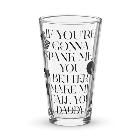 If You're Gonna Spank Me... Shaker pint glass