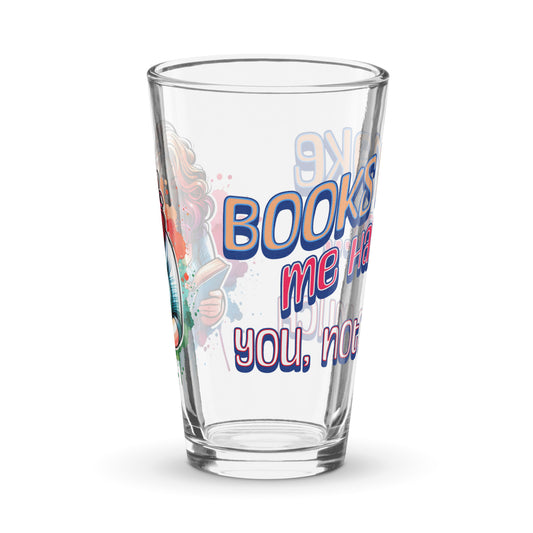 Books Make Me Happy, You Not So Much Shaker pint glass