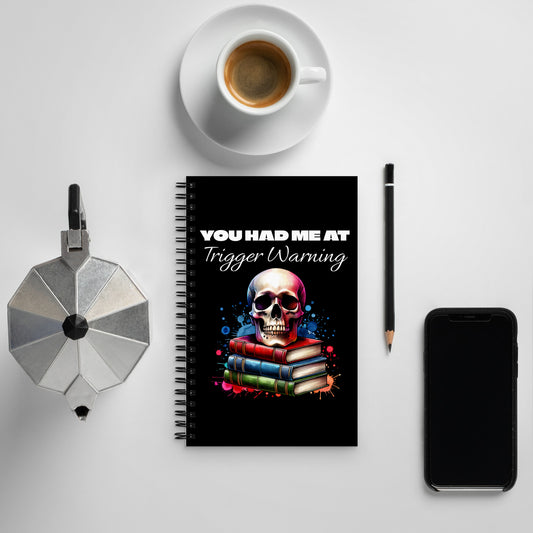 You Had Me At Trigger Warning Spiral notebook