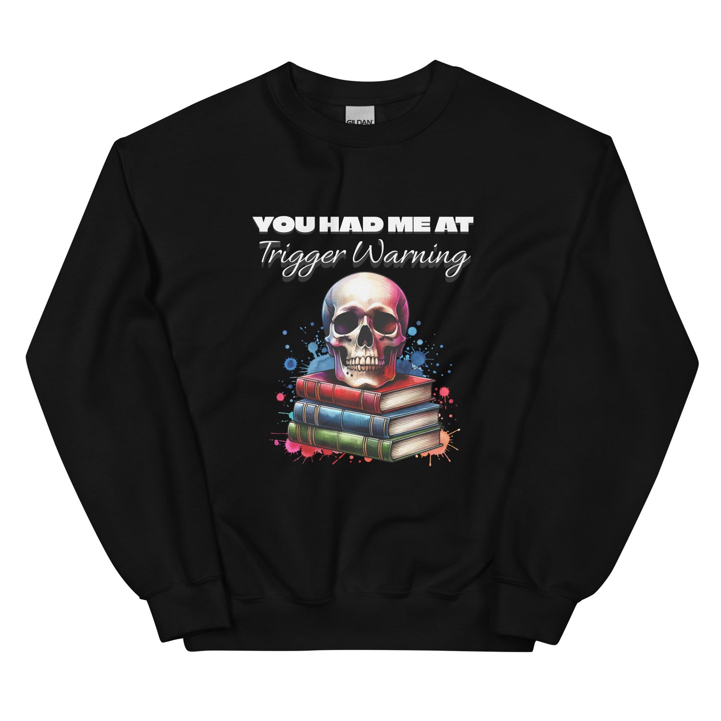 You had me at Trigger Warning Unisex Sweatshirt