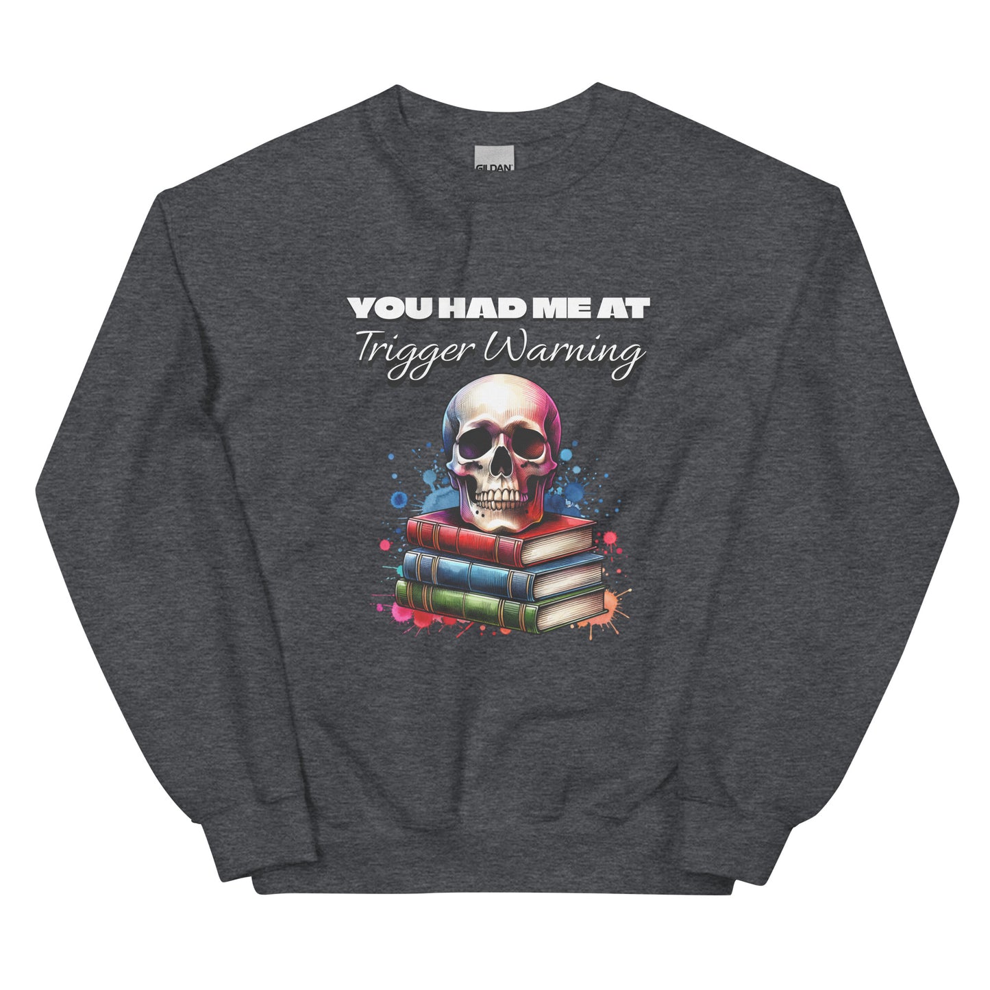 You had me at Trigger Warning Unisex Sweatshirt