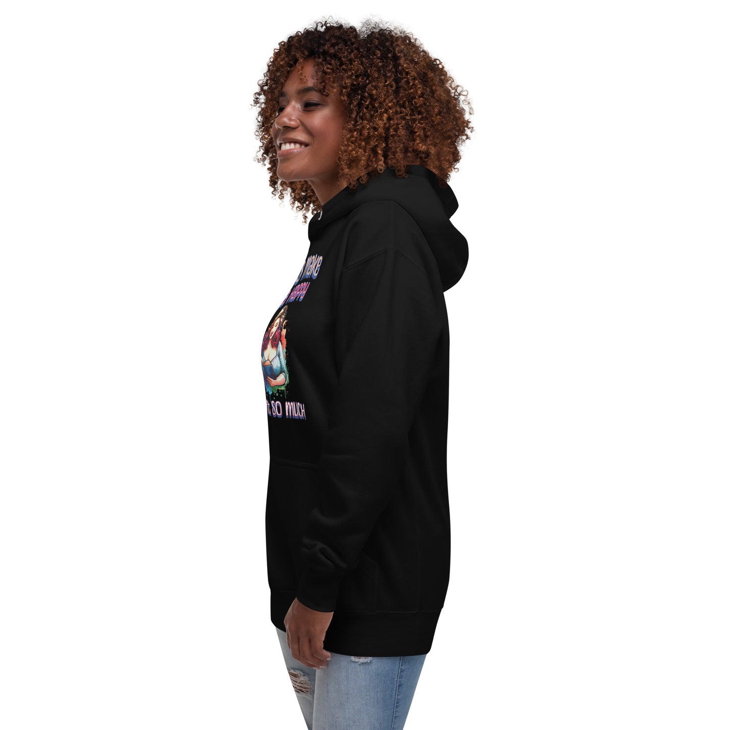 Books Make Me Happy, You Not So Much Unisex Hoodie