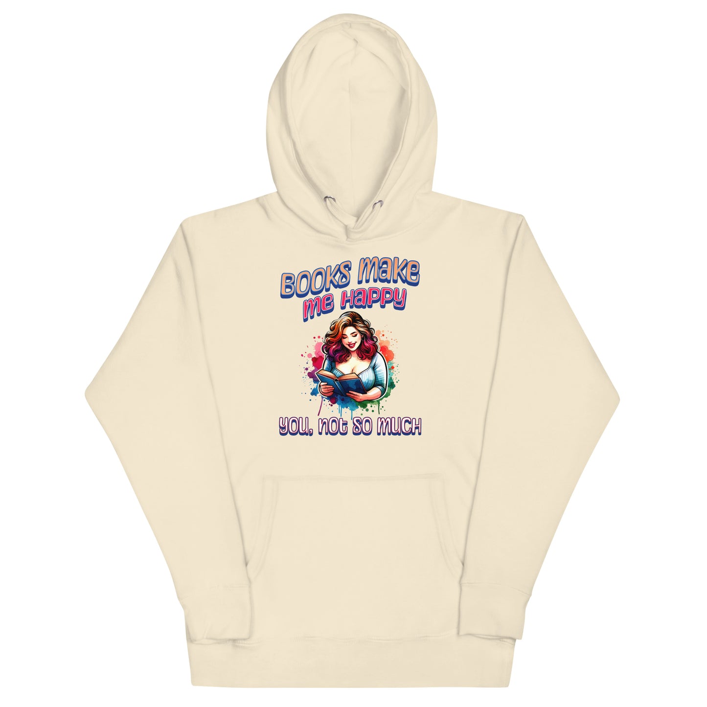 Books Make Me Happy, You Not So Much Unisex Hoodie