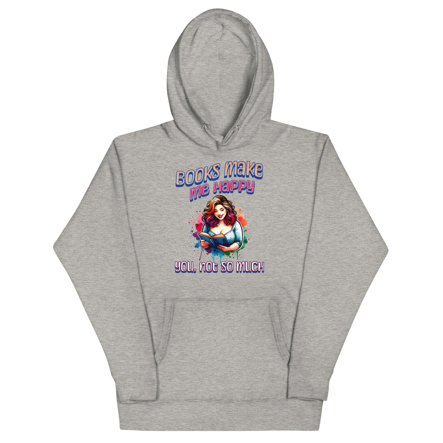 Books Make Me Happy, You Not So Much Unisex Hoodie