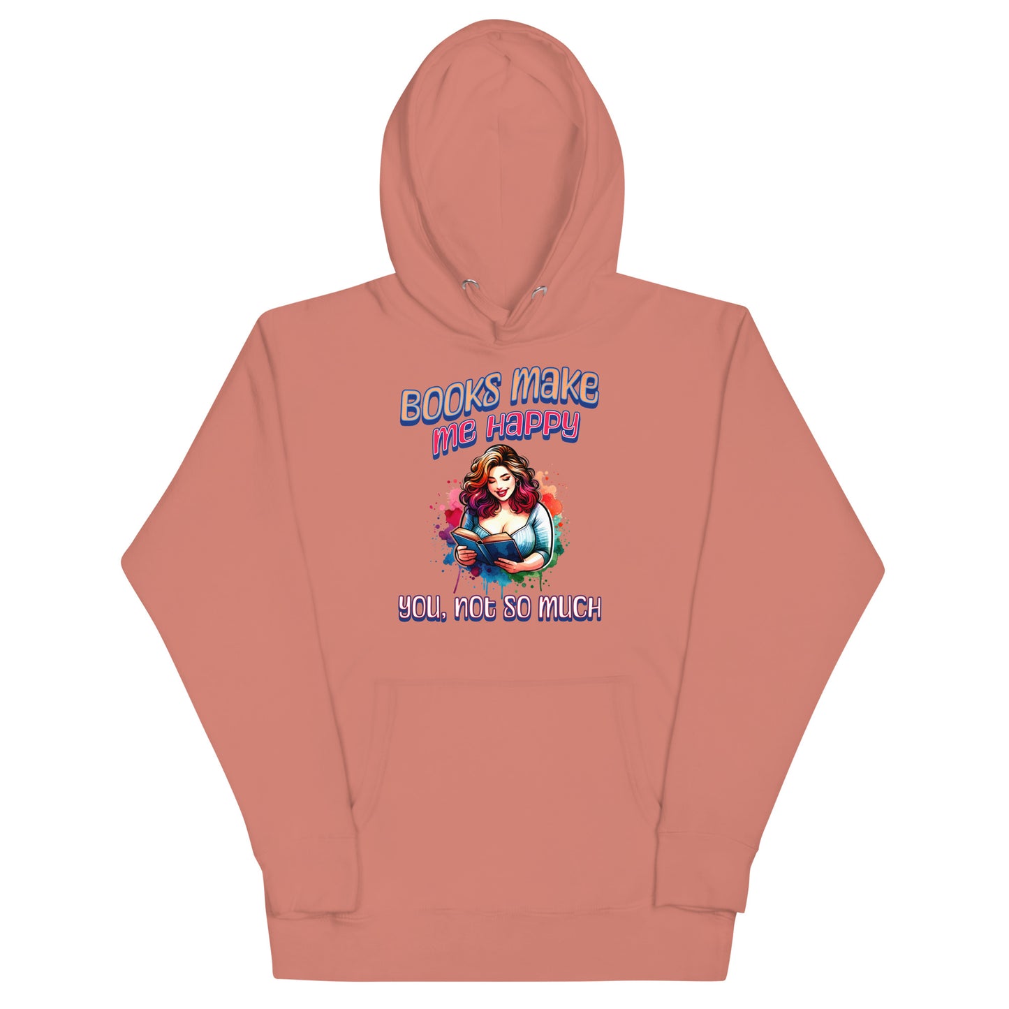 Books Make Me Happy, You Not So Much Unisex Hoodie
