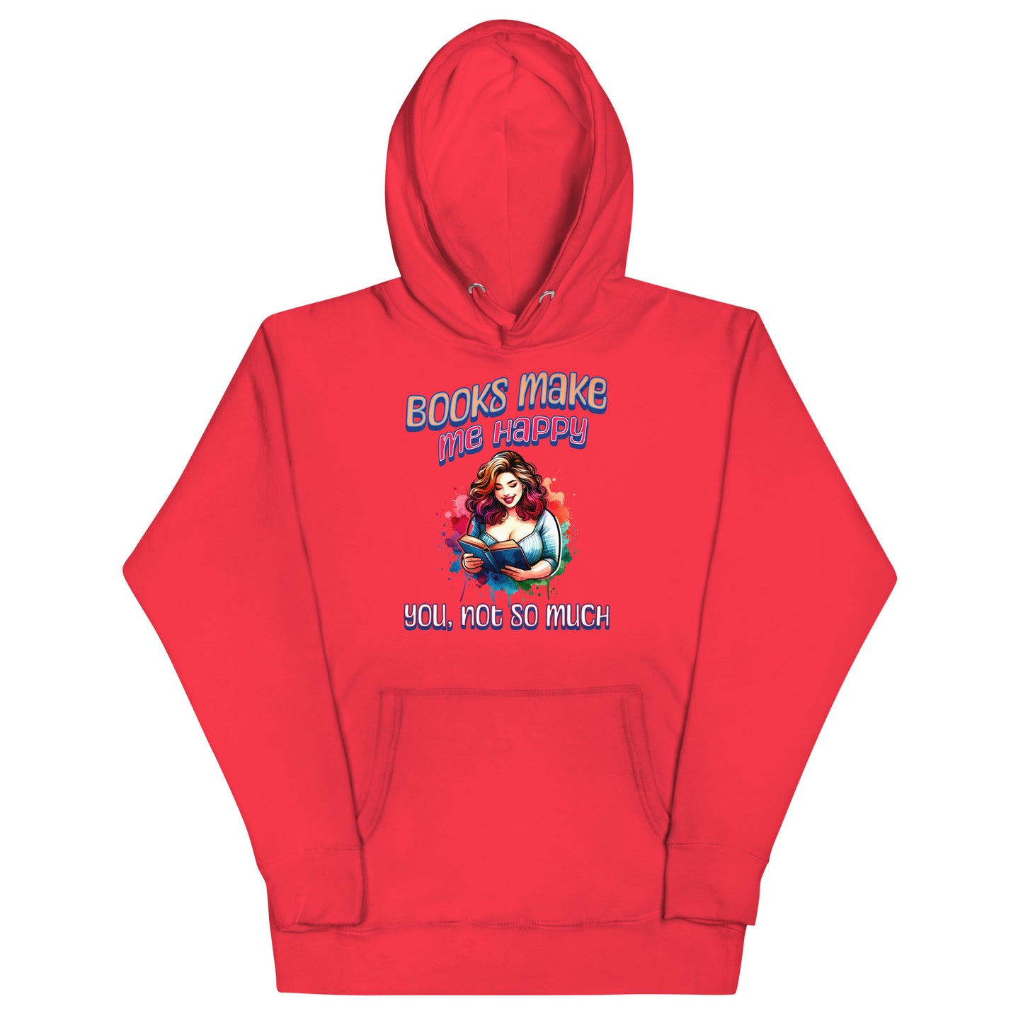 Books Make Me Happy, You Not So Much Unisex Hoodie