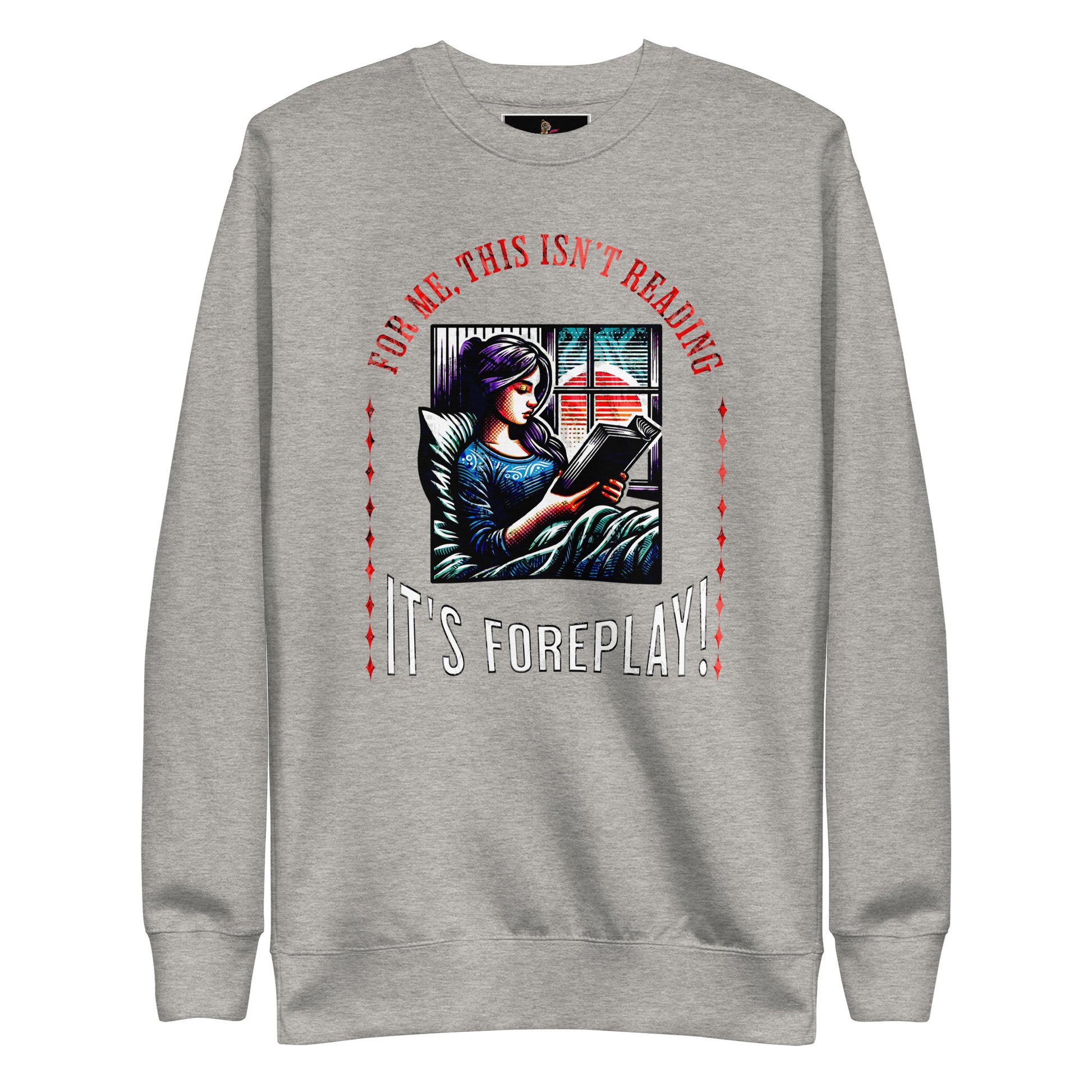 This isn't Reading, It's Foreplay Unisex Sweatshirt - Bookslut Shirts