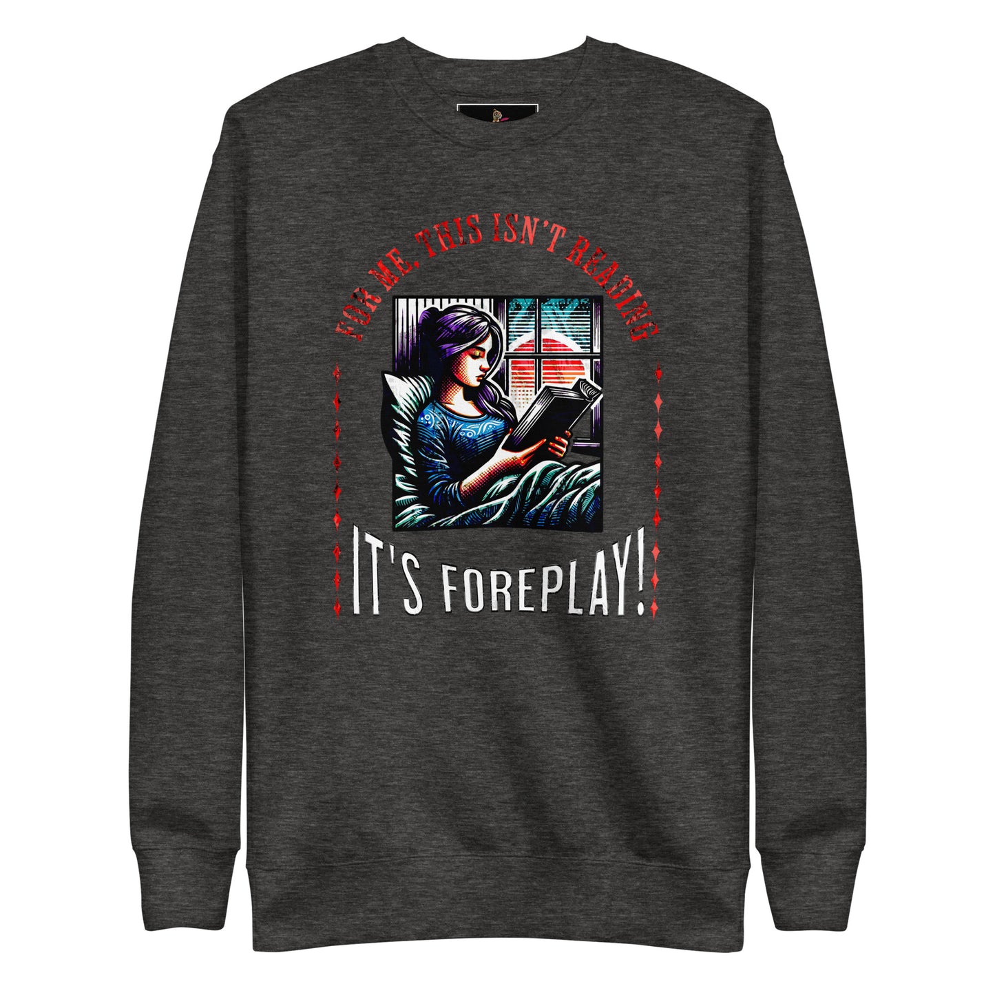 This isn't Reading, It's Foreplay Unisex Sweatshirt - Bookslut Shirts