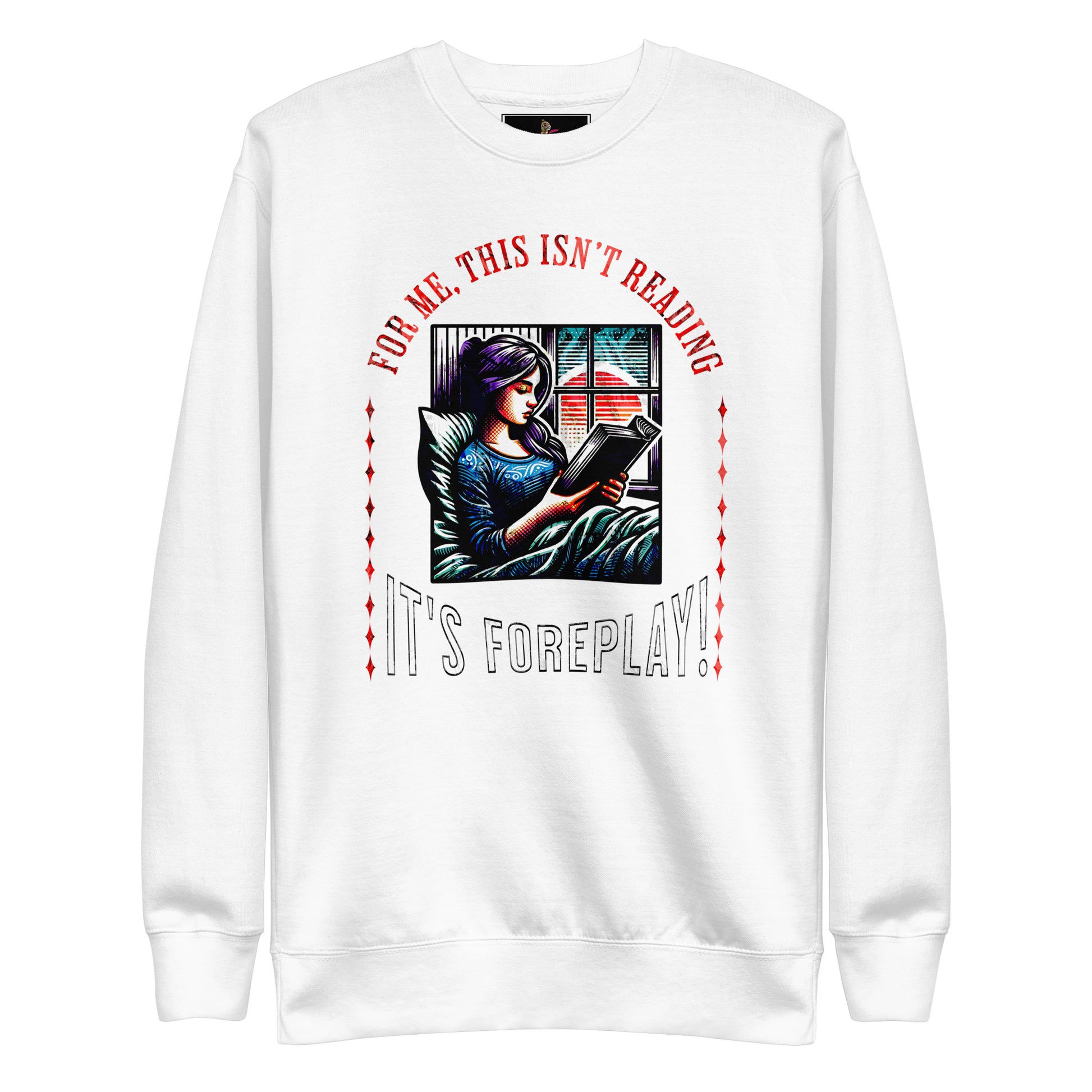 This isn't Reading, It's Foreplay Unisex Sweatshirt - Bookslut Shirts